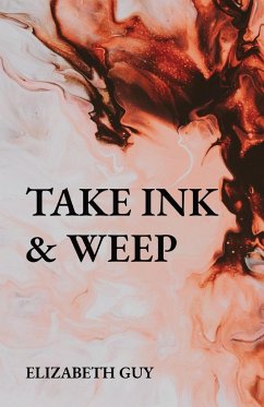 TAKE INK & WEEP - Guy, Elizabeth