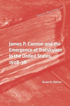 James P. Cannon and the Emergence of Trotskyism in the United States, 1928-38 - Palmer, Bryan D