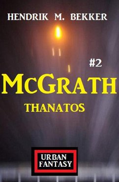 McGrath 2: Thanatos (eBook, ePUB) - Bekker, Hendrik M.