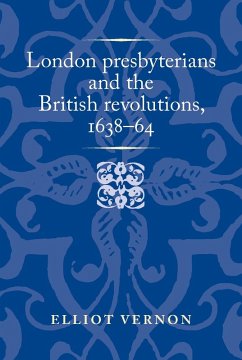 London presbyterians and the British revolutions, 1638-64 (eBook, ePUB) - Vernon, Elliot