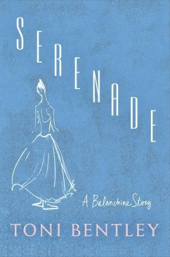 Serenade: A Balanchine Story - Bentley, Toni