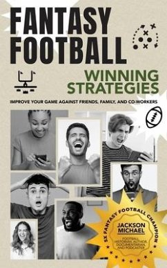 Fantasy Football Winning Strategies: Improve Your Game Against Friends, Family, and Co-Workers - Michael, Jackson