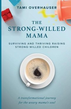 The Strong-Willed Mama: Surviving and Thriving Raising Strong-Willed Children - Overhauser, Tami