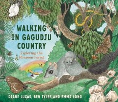 Walking in Gagudju Country: Exploring the Monsoon Forest - Lucas, Diane; Tyler, Ben