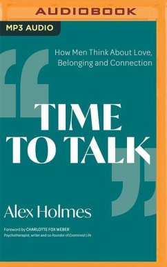 Time to Talk: How Men Think about Love, Belonging and Connection - Holmes, Alex