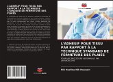 L'ADHÉSIF POUR TISSU PAR RAPPORT À LA TECHNIQUE STANDARD DE FERMETURE DES PLAIES