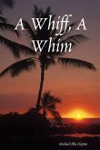 A Whiff, A Whim A Whiff, A Whim