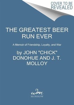 The Greatest Beer Run Ever - Donohue, John "Chick"; Molloy, J. T.