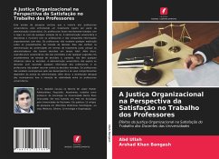 A Justiça Organizacional na Perspectiva da Satisfação no Trabalho dos Professores - Ullah, Abd;Bangash, Arshad Khan