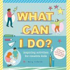 What Can I Do?: Inspiring Activities for Creative Kids