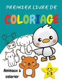 Premier livre de coloriage 1-3 Animaux à colorier: Un livre d'activités étonnant et amusant pour les enfants, les tout-petits, les garçons et les fill