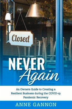 Never Again: An Entrepreneurs Guide to Creating a Resilient Business During the Covid-19 Pandemic Recovery - Gannon, Anne