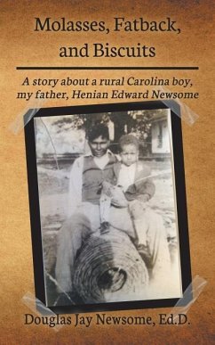 Molasses, Fatback, and Biscuits: A story about a rural Carolina boy, my father, Henian Edward Newsome - Newsome, Douglas Jay