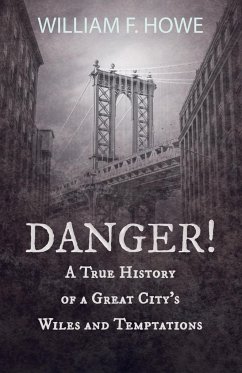 Danger! - A True History of a Great City's Wiles and Temptations - Howe, William F.; Hummel, Abraham H.