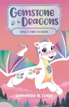 Gemstone Dragons 1: Opal's Time to Shine - Clark, Samantha M