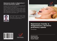 Najnowsze trendy w diagnostyce i leczeniu próchnicy z¿bów - Jain, Aseem; Sharma, Amil; Gupta, Swati