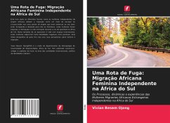 Uma Rota de Fuga: Migração Africana Feminina Independente na África do Sul - Ojong, Vivian Besem