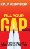 Fill Your GAP: 7 Steps for Creating a Life of Growth, Abundance and Power