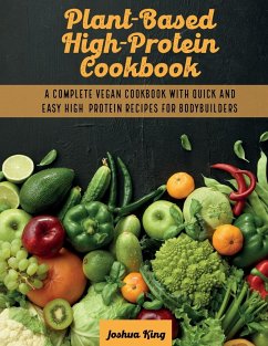 Plant-Based High- Protein Cookbook - King, Joshua