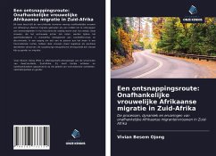 Een ontsnappingsroute: Onafhankelijke vrouwelijke Afrikaanse migratie in Zuid-Afrika - Ojong, Vivian Besem