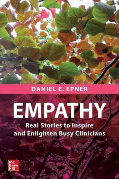 Empathy: Real Stories to Inspire and Enlighten Busy Clinicians - Epner, Daniel E