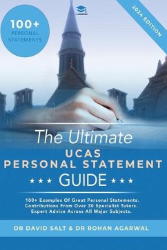 The Ultimate UCAS Personal Statement Guide: 100+ examples of great personal statements. Contributions from over 30 specialist tutors. Expert advice ac - Agarwal, Rohan; Salt, David