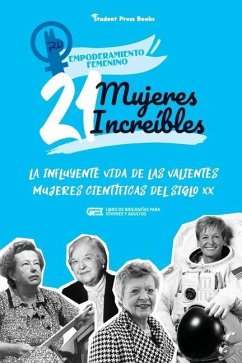 21 mujeres increíbles: La influyente vida de las valientes mujeres científicas del siglo XX (Libro de biografías para jóvenes y adultos) - Student Press Books; Shen, Rachel