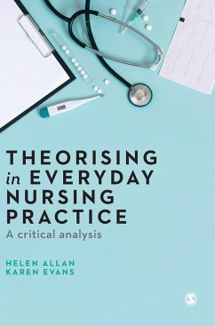 Theorising in Everyday Nursing Practice - Allan, Helen; Evans, Karen