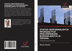 STATUS NIEFORMALNYCH MIGRUJ¿CYCH PRACOWNIKÓW BUDOWLANYCH W ODISHA: - Nanda, Manas