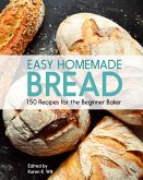 Easy Homemade Bread: 150 Recipes for the Beginning Baker