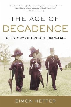 The Age of Decadence: A History of Britain: 1880-1914 - Heffer, Simon