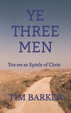 Ye Three Men: You are an Epistle of Christ - Barker, Tim
