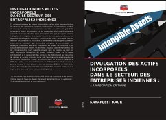 DIVULGATION DES ACTIFS INCORPORELS DANS LE SECTEUR DES ENTREPRISES INDIENNES : - Kaur, Karamjeet DIVULGATION DES ACTIFS INCORPORELS DANS LE SECTEUR DES ENTREPRISES INDIENNES : - Kaur, Karamjeet
