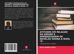 ATITUDES EM RELAÇÃO AO ENSINO E APRENDIZAGEM DE NOVELAS SHONA A NÍVEL 'O'. - GORA, RUTH BABRA