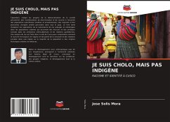 JE SUIS CHOLO, MAIS PAS INDIGÈNE - Solis Mora, Jose