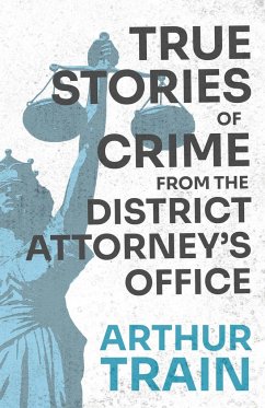 True Stories of Crime from the District Attorney's Office - Train, Arthur