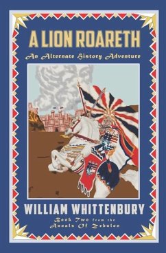 A Lion Roareth: An Alternate History Adventure - Whittenbury, William