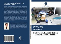 Full Mouth Rehabilitation - Ein klinischer Ansatz - Katyal, Shivam;Ahmed, Tabish;Datta, Pankaj