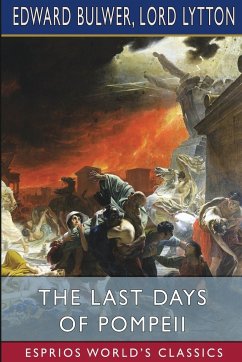 The Last Days of Pompeii (Esprios Classics) - Lytton, Lord; Bulwer, Edward