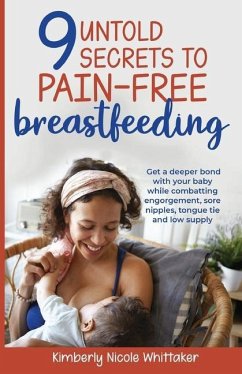 9 Untold Secrets to Pain-free Breastfeeding - Whittaker, Kimberly