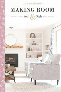 Making Room: How to Create Soul & Style in Your Home - Bowman, Lucy Jo