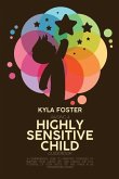 Raising A Highly Sensitive Child Guidebook: A Comprehensive Guide To Parenting Strategies To Nurture Your Child's Gift And Unlock The Full Potential O