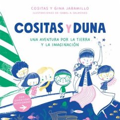 Cositas Y Duna: Una Aventura Por La Tierra Y La Imaginación / Cositas and Duna: An Adventure Through Earth and Our Imagination - Gomez, Alma; Jaramillo, Gina