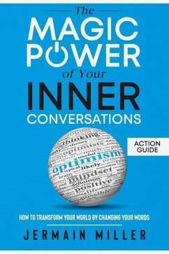 The Magic Power Of Your Inner Conversations (Action Guide): How To Transform Your World By Changing Your Words - Miller, Jermain