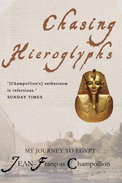 Chasing Hieroglyphs: My Journey to Egypt - Champollion, Jean-Francois