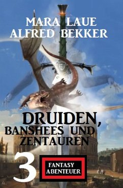 Druiden, Banshees und Zentauren: 3 Fantasy Abenteuer (eBook, ePUB) - Bekker, Alfred; Laue, Mara
