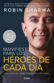 Manifiesto Para Los Héroes de Cada Día: Activa Tu Positivismo, Maximiza Tu Productividad, Sirve Al Mundo / The Everyday Hero Manifesto