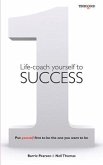 Life-coach Yourself to Success: Put yourself first to be the one you want to be