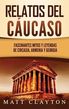 Relatos del Cáucaso: Fascinantes mitos y leyendas de Circasia, Armenia y Georgia - Clayton, Matt