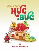 You Can't Hug A Bug